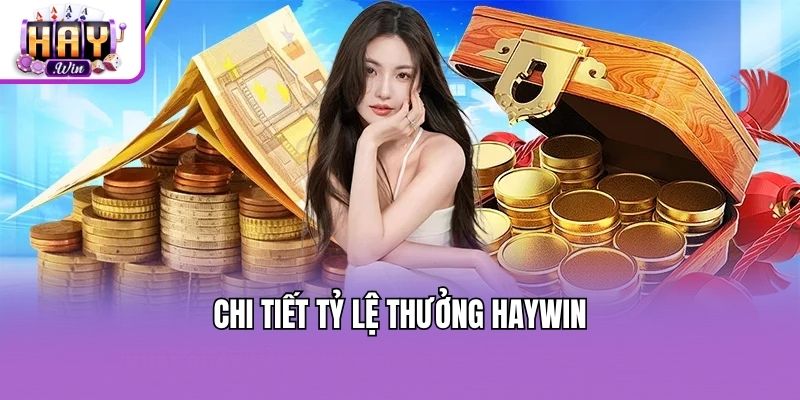 Chi tiết tỷ lệ thưởng Haywin