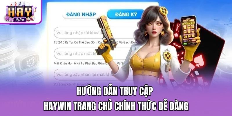 Hướng dẫn truy cập Haywin trang chủ chính thức dễ dàng