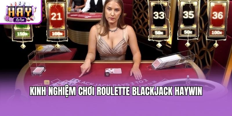 Kinh nghiệm chơi Roulette blackjack Haywin