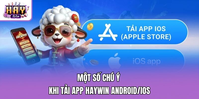 Một số chú ý khi tải app Haywin Android/IOS