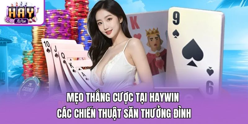 Mẹo Thắng Cược Tại Haywin - Các Chiến Thuật Săn Thưởng Đỉnh
