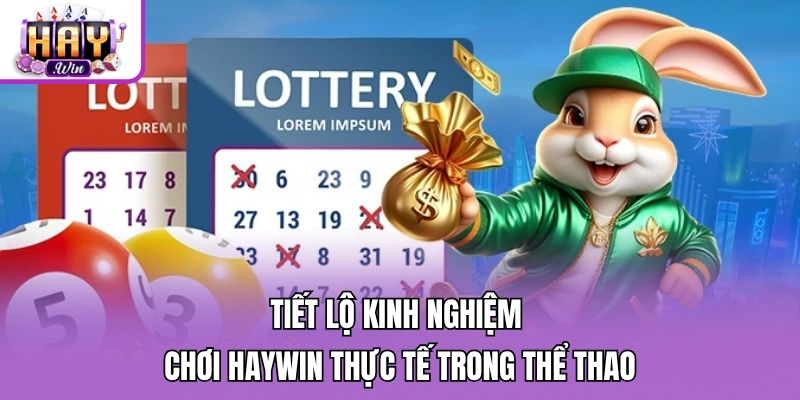 Tiết lộ kinh nghiệm chơi Haywin thực tế trong thể thao