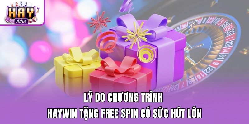 Lý do chương trình Haywin tặng Free Spin có sức hút lớn