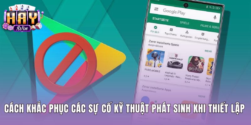 Giải pháp khắc phục sự cố cài đặt khi Tải app Haywin