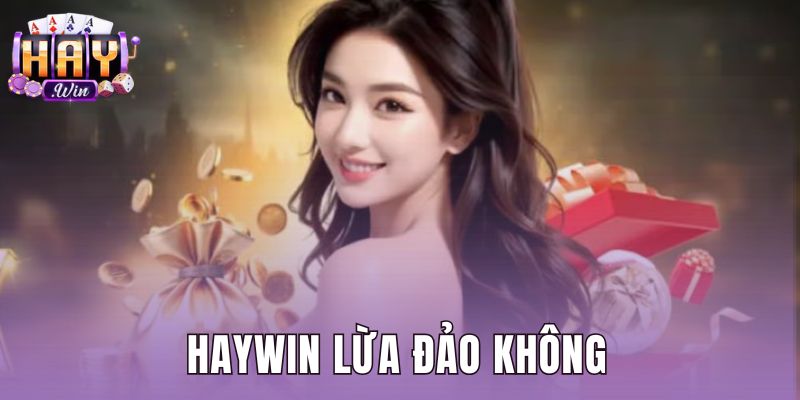 Haywin Lừa Đảo Không