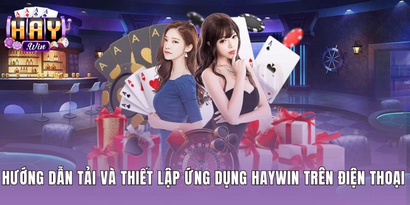 Thao tác Tải app Haywin chuẩn xác cho điện thoại di động