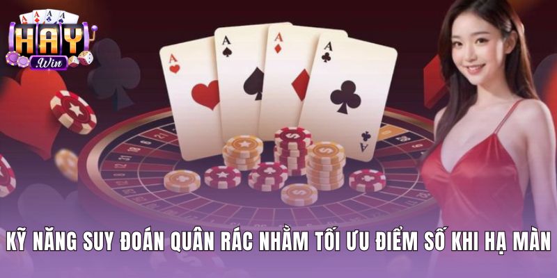 Mẹo đánh phỏm hay trong khâu suy đoán bài rác hạ màn