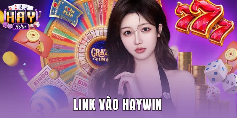 Link Vào Haywin Chính Thức Không Bị Chặn Và Truy Cập An Toàn