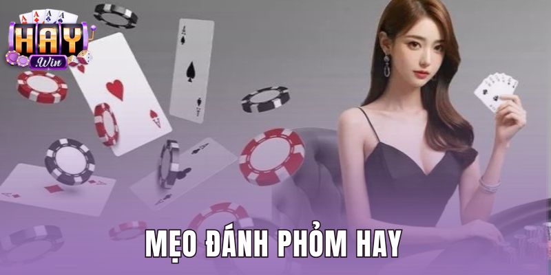 Mẹo Đánh Phỏm Hay - Kỹ Thuật Câu Bài Né Chốt Tại Haywin