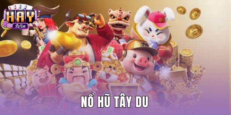 Nổ Hũ Tây Du Haywin: Tổng Quan Thông Số Và Cơ Chế Săn Thưởng