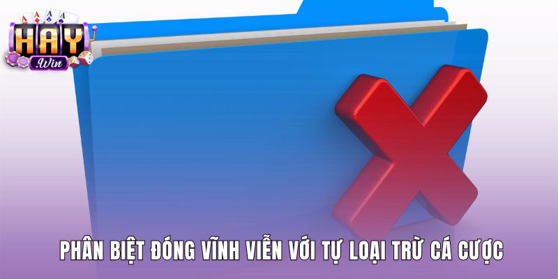 So sánh xóa tài khoản Haywin và chế độ tự loại trừ