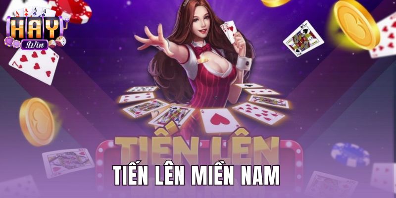 Tiến Lên Miền Nam - Luật Chơi Chuẩn Xác Nhất Tại Haywin