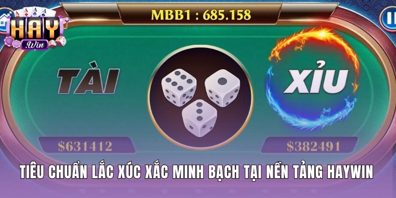Công nghệ lắc xúc xắc tài xỉu minh bạch tại Haywin