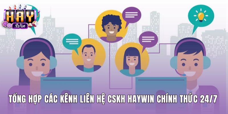 Danh sách kênh hỗ trợ CSKH Haywin chính thức trực 24/7