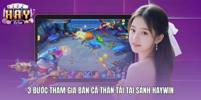 Quy trình tham gia Bắn cá thần tài tại sảnh Haywin