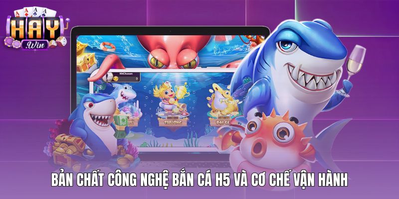 Cơ chế vận hành Bắn cá H5 trực tiếp trên trình duyệt