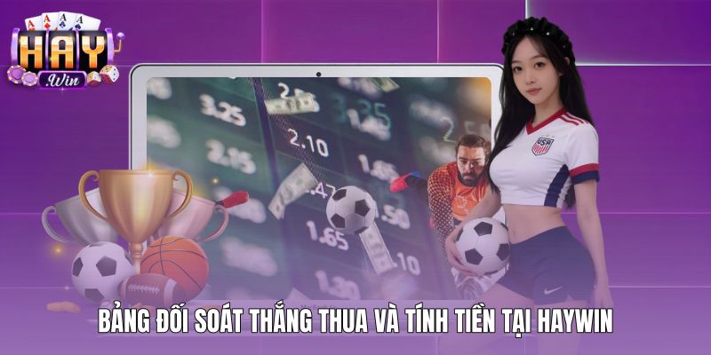 bang-doi-soat-thang-thua-va-tinh-tien-tai-haywin Bảng quy chuẩn tính tiền kèo tài xỉu chi tiết tại Haywin