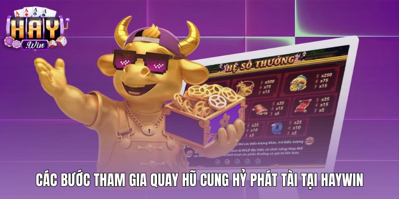 cac-buoc-tham-gia-quay-hu-cung-hy-phat-tai-tai-haywin Quy trình tham gia quay hũ Cung hỷ phát tài tại Haywin