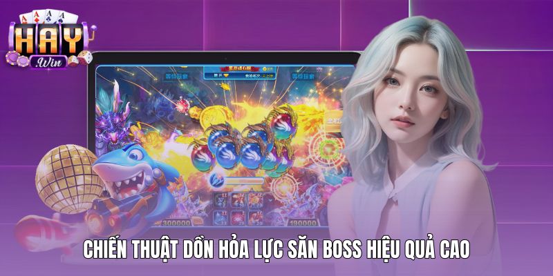 Chiến thuật dồn hỏa lực tiêu diệt trùm bắn cá