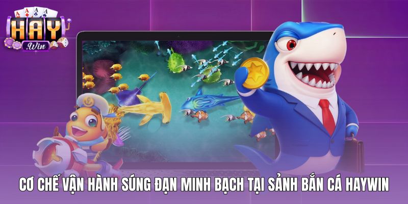 Cơ chế vận hành vũ khí bắn cá chuẩn xác tại sảnh Haywin