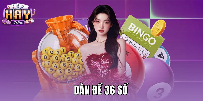 Dàn Đề 36 Số - Kỹ Thuật Ghép Chạm Chuẩn Xác Tại Haywin