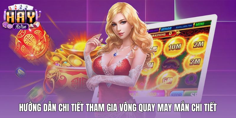 huong-dan-chi-tiet-tham-gia-vong-quay-may-man-chi-tiet Hướng dẫn tham gia vòng quay may mắn cùng bảng quà tặng