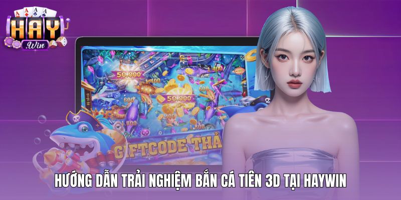 huong-dan-trai-nghiem-ban-ca-tien-3d-tai-haywin Quy trình tham gia Bắn cá tiên 3D chuẩn xác tại Haywin