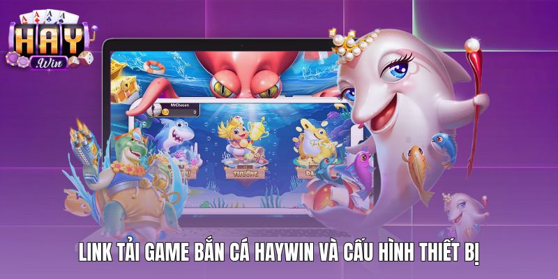 Đường link tải game bắn cá cùng thông số cấu hình chuẩn