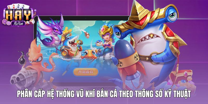 Hệ thống vũ khí bắn cá và thông số tiêu hao xu chi tiết