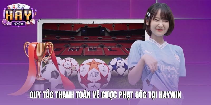 Quy tắc thanh toán vé cược phạt góc theo dữ liệu thực