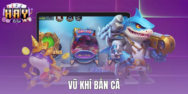 Tổng Quan Các Loại Vũ Khí Bắn Cá Và Thông Số Chuẩn
